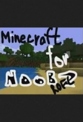 Майнкрафт для нубов (Minecraft for Noobs)